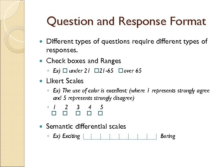 Question and Response Format Different types of questions require different types of responses. Check