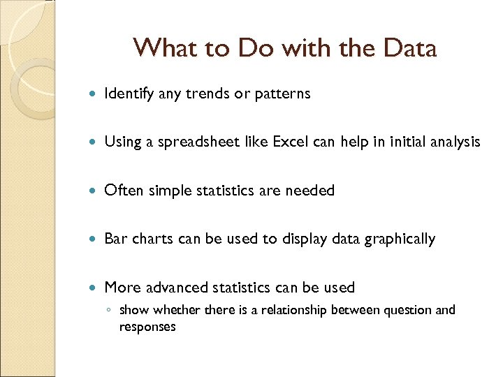 What to Do with the Data Identify any trends or patterns Using a spreadsheet