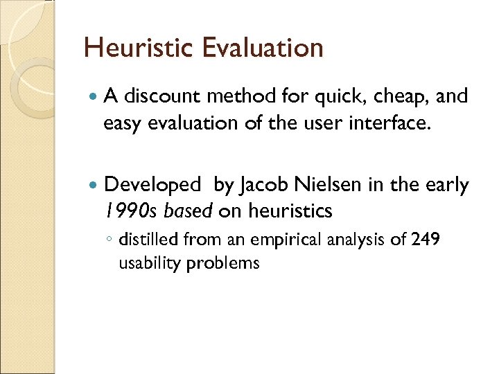 Heuristic Evaluation A discount method for quick, cheap, and easy evaluation of the user
