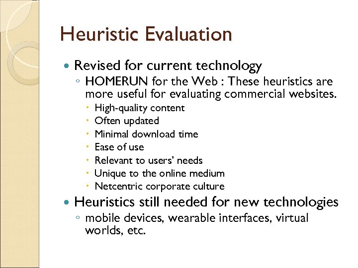 Heuristic Evaluation Revised for current technology ◦ HOMERUN for the Web : These heuristics