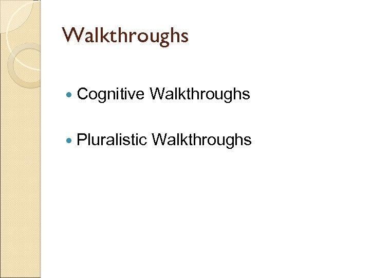 Walkthroughs Cognitive Walkthroughs Pluralistic Walkthroughs 
