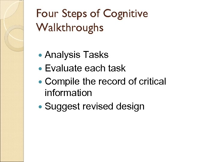 Four Steps of Cognitive Walkthroughs Analysis Tasks Evaluate each task Compile the record of