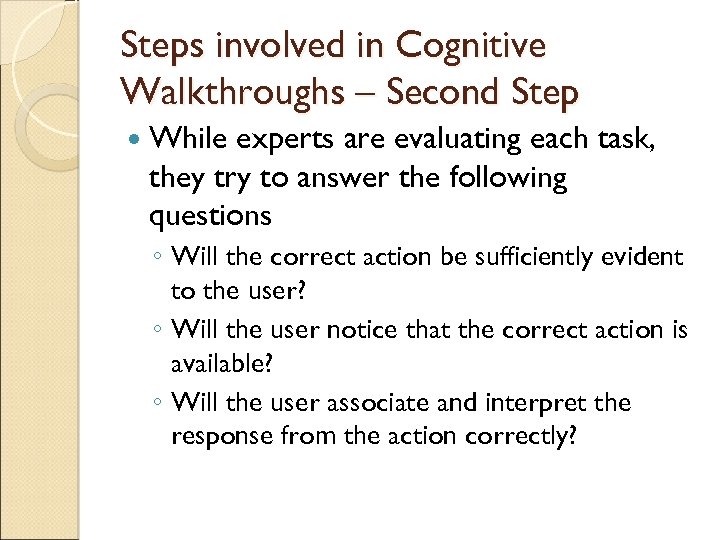 Steps involved in Cognitive Walkthroughs – Second Step While experts are evaluating each task,