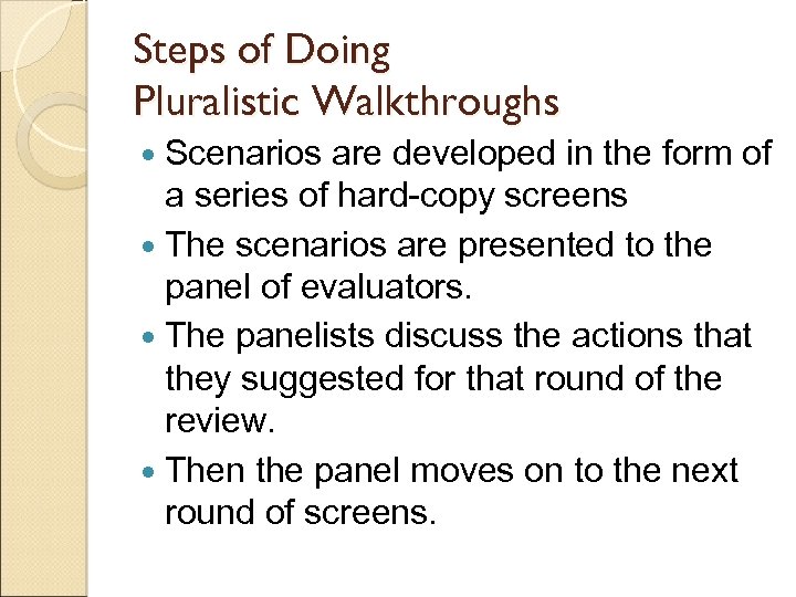Steps of Doing Pluralistic Walkthroughs Scenarios are developed in the form of a series