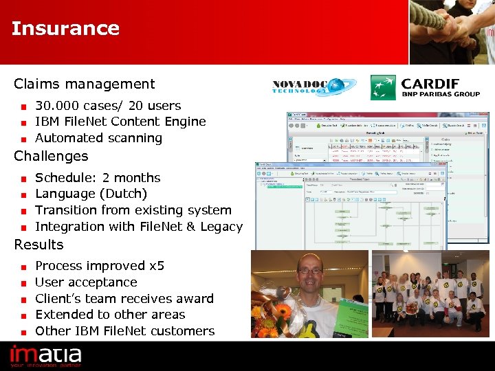 Insurance Claims management 30. 000 cases/ 20 users IBM File. Net Content Engine Automated