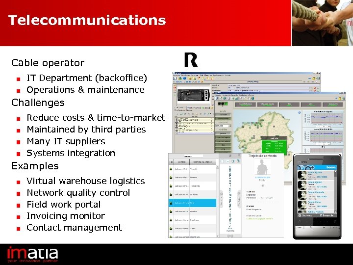 Telecommunications Cable operator IT Department (backoffice) Operations & maintenance Challenges Reduce costs & time-to-market