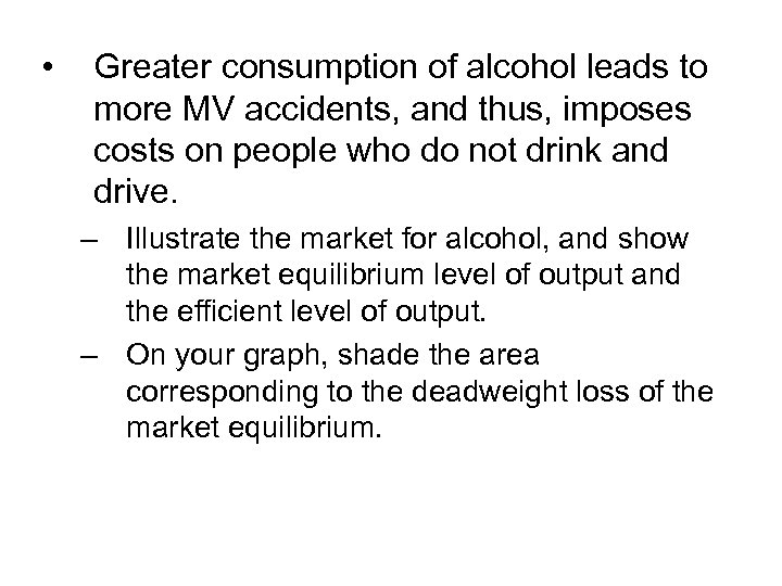  • Greater consumption of alcohol leads to more MV accidents, and thus, imposes