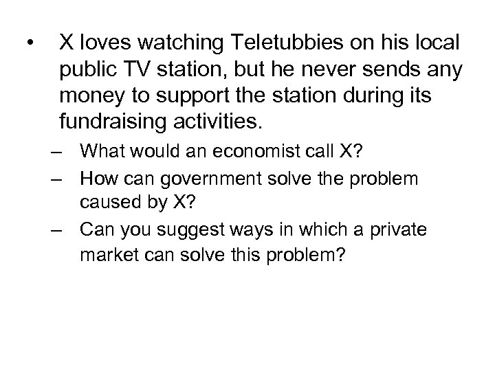  • X loves watching Teletubbies on his local public TV station, but he