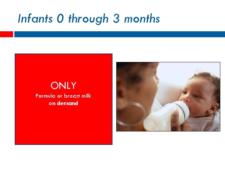 Infants 0 through 3 months ONLY Formula or breast milk on demand 