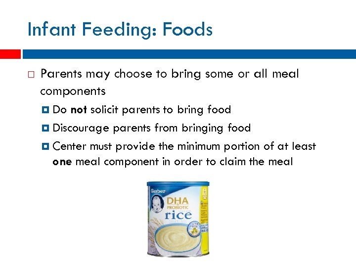 Infant Feeding: Foods Parents may choose to bring some or all meal components Do
