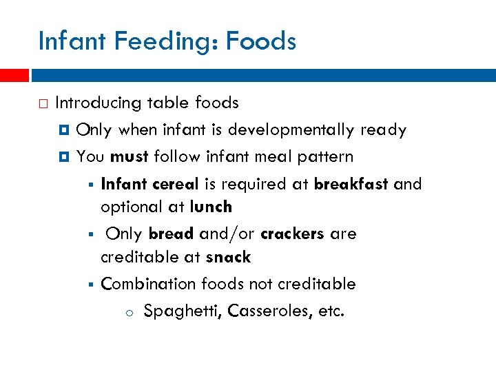 Infant Feeding: Foods Introducing table foods Only when infant is developmentally ready You must