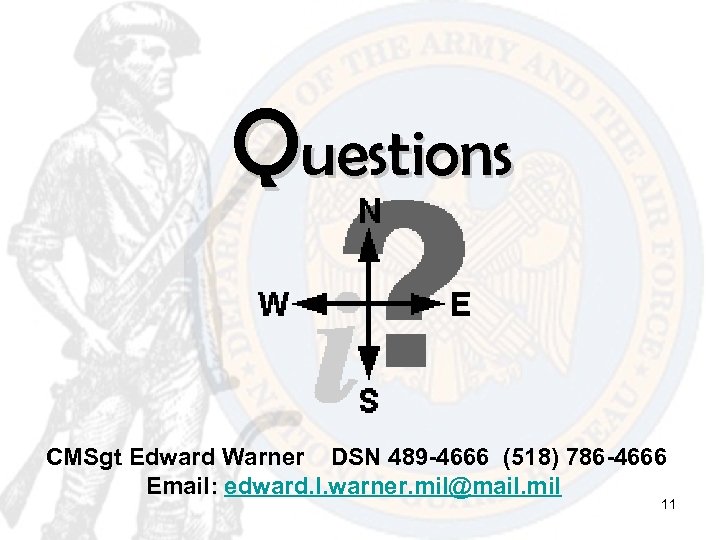 Questions CMSgt Edward Warner DSN 489 -4666 (518) 786 -4666 Email: edward. l. warner.