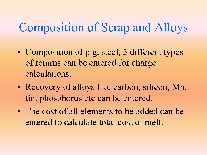 Composition of Scrap and Alloys • Composition of pig, steel, 5 different types of