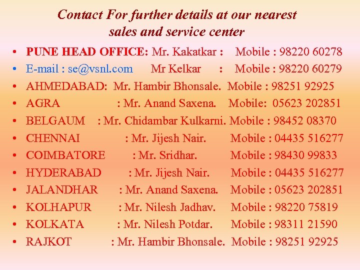 Contact For further details at our nearest sales and service center • • •