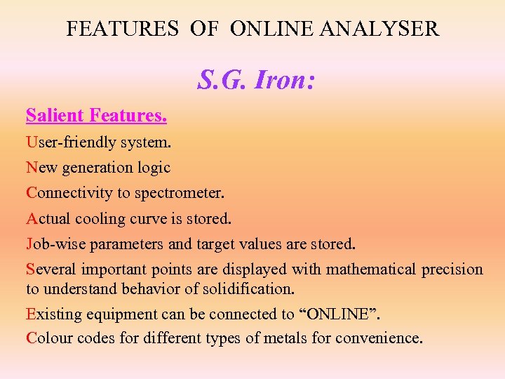 FEATURES OF ONLINE ANALYSER S. G. Iron: Salient Features. User-friendly system. New generation logic