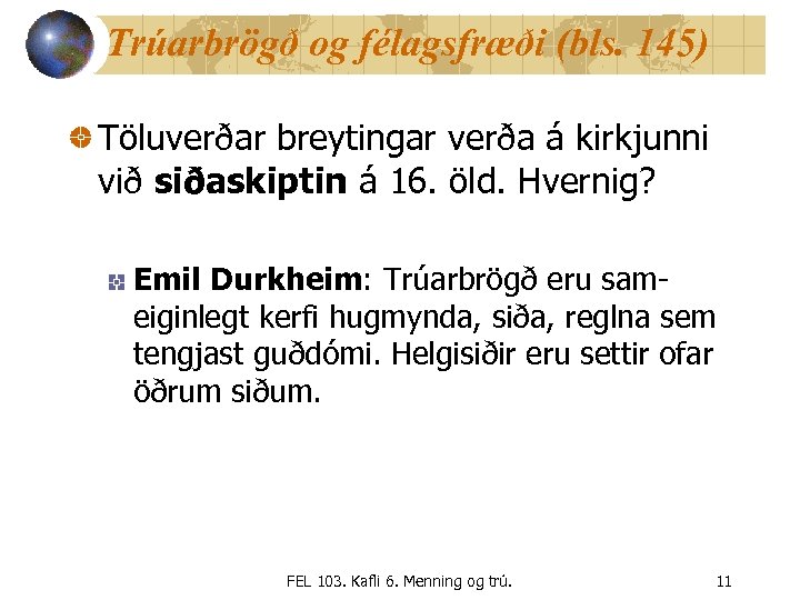 Trúarbrögð og félagsfræði (bls. 145) Töluverðar breytingar verða á kirkjunni við siðaskiptin á 16.