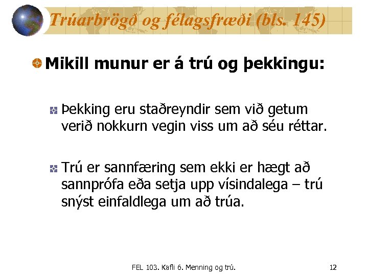 Trúarbrögð og félagsfræði (bls. 145) Mikill munur er á trú og þekkingu: Þekking eru