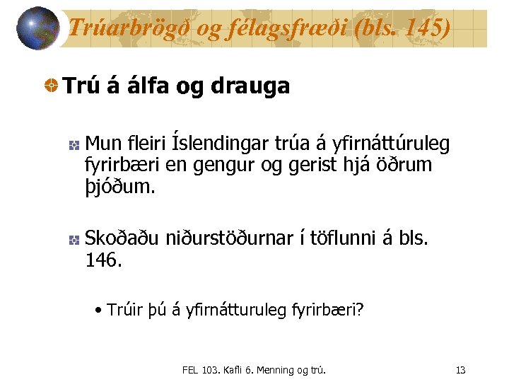 Trúarbrögð og félagsfræði (bls. 145) Trú á álfa og drauga Mun fleiri Íslendingar trúa