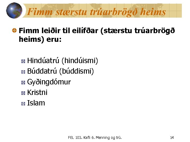 Fimm stærstu trúarbrögð heims Fimm leiðir til eilífðar (stærstu trúarbrögð heims) eru: Hindúatrú (hindúismi)
