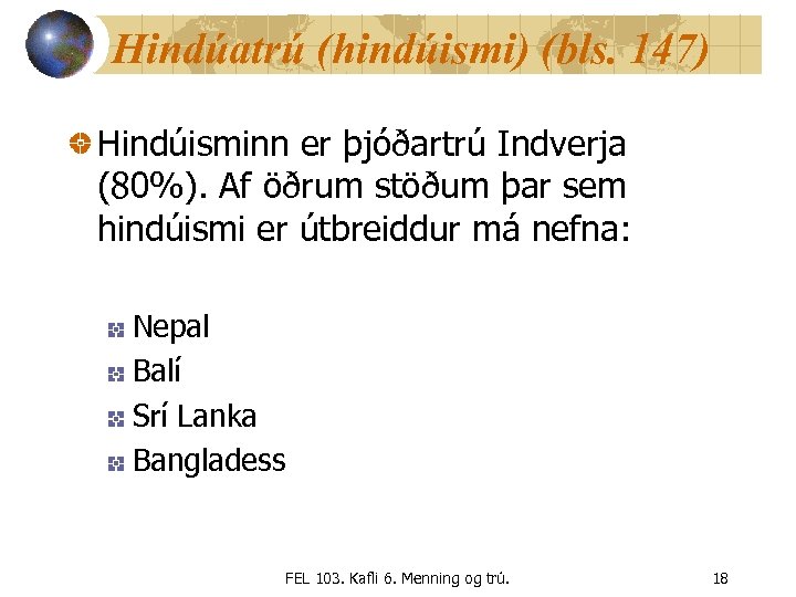Hindúatrú (hindúismi) (bls. 147) Hindúisminn er þjóðartrú Indverja (80%). Af öðrum stöðum þar sem
