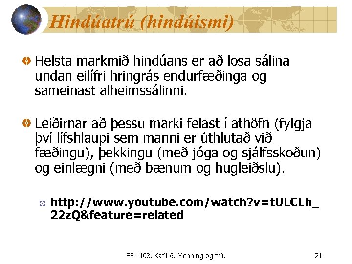 Hindúatrú (hindúismi) Helsta markmið hindúans er að losa sálina undan eilífri hringrás endurfæðinga og