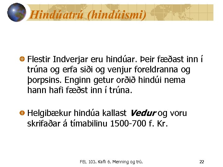 Hindúatrú (hindúismi) Flestir Indverjar eru hindúar. Þeir fæðast inn í trúna og erfa siði
