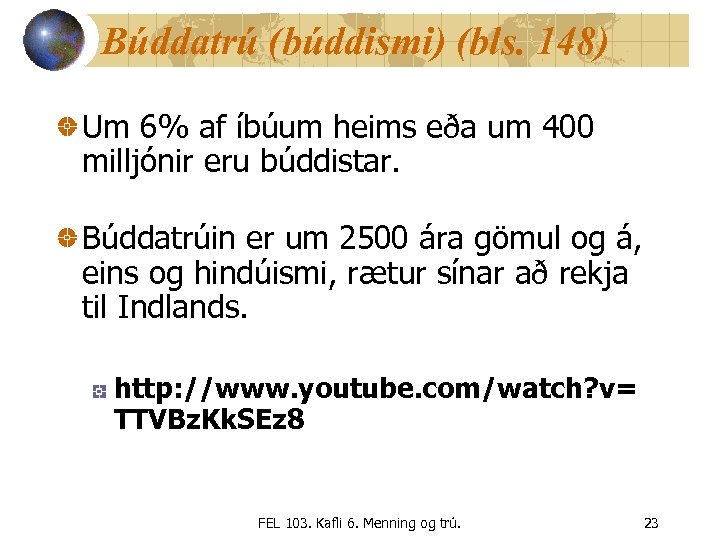 Búddatrú (búddismi) (bls. 148) Um 6% af íbúum heims eða um 400 milljónir eru