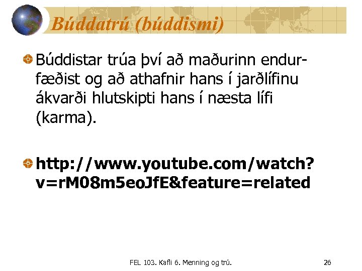 Búddatrú (búddismi) Búddistar trúa því að maðurinn endurfæðist og að athafnir hans í jarðlífinu