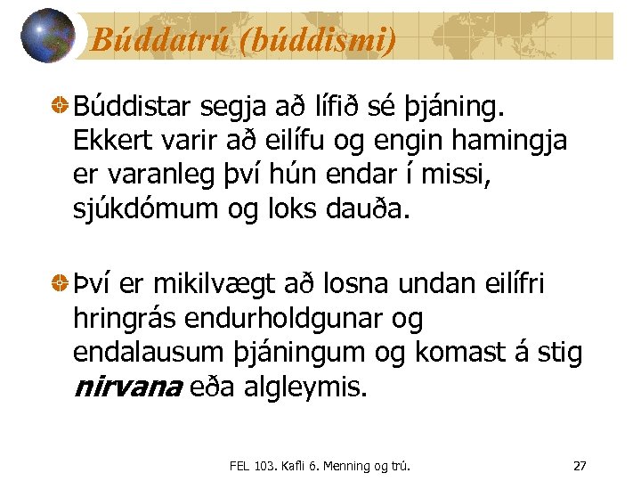 Búddatrú (búddismi) Búddistar segja að lífið sé þjáning. Ekkert varir að eilífu og engin