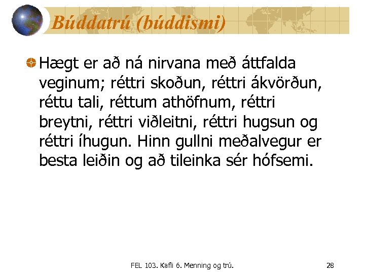Búddatrú (búddismi) Hægt er að ná nirvana með áttfalda veginum; réttri skoðun, réttri ákvörðun,