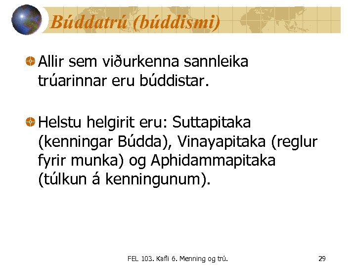 Búddatrú (búddismi) Allir sem viðurkenna sannleika trúarinnar eru búddistar. Helstu helgirit eru: Suttapitaka (kenningar