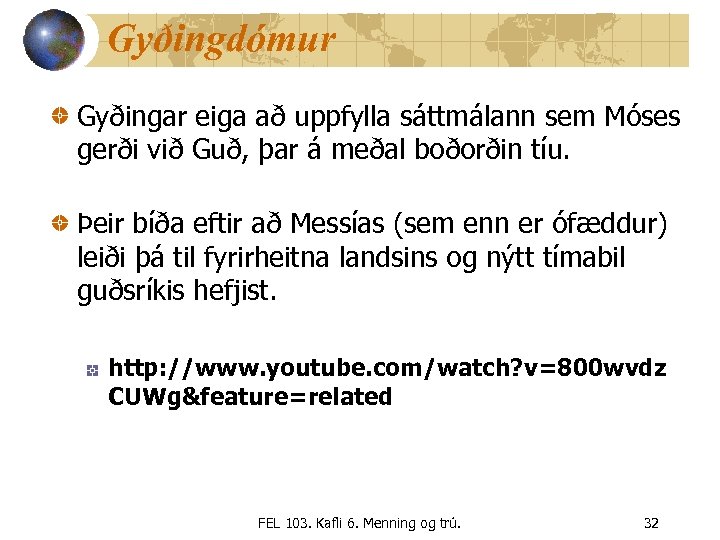 Gyðingdómur Gyðingar eiga að uppfylla sáttmálann sem Móses gerði við Guð, þar á meðal