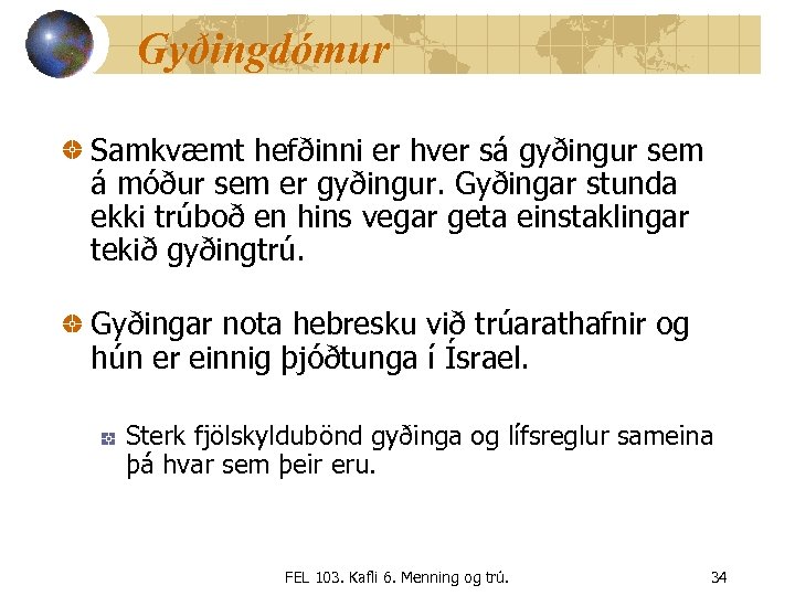 Gyðingdómur Samkvæmt hefðinni er hver sá gyðingur sem á móður sem er gyðingur. Gyðingar