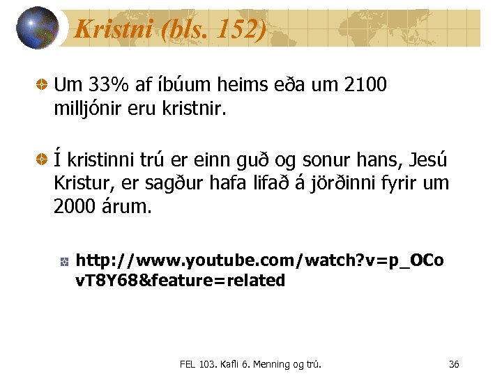 Kristni (bls. 152) Um 33% af íbúum heims eða um 2100 milljónir eru kristnir.