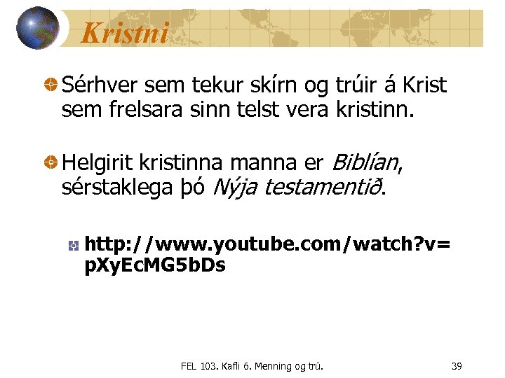 Kristni Sérhver sem tekur skírn og trúir á Krist sem frelsara sinn telst vera