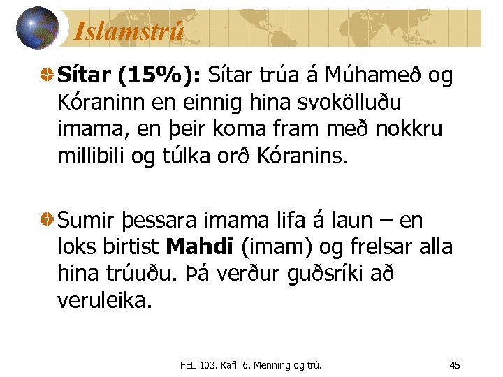 Islamstrú Sítar (15%): Sítar trúa á Múhameð og Kóraninn en einnig hina svokölluðu imama,