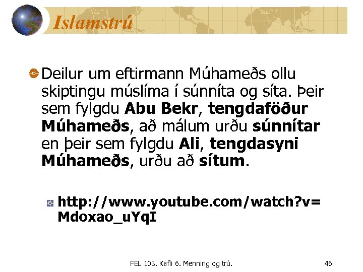 Islamstrú Deilur um eftirmann Múhameðs ollu skiptingu múslíma í súnníta og síta. Þeir sem