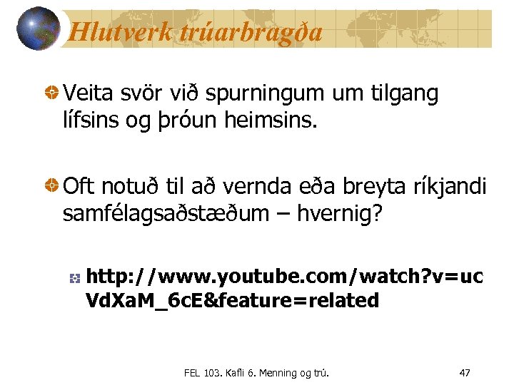 Hlutverk trúarbragða Veita svör við spurningum um tilgang lífsins og þróun heimsins. Oft notuð