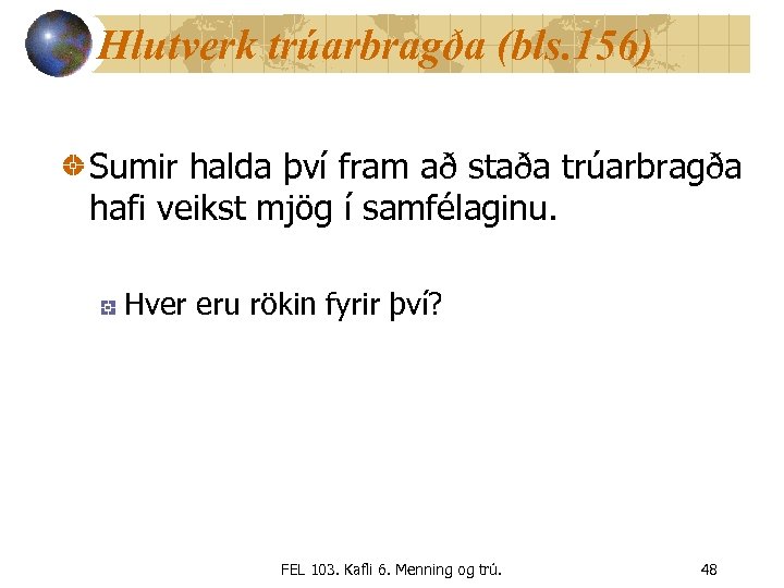 Hlutverk trúarbragða (bls. 156) Sumir halda því fram að staða trúarbragða hafi veikst mjög
