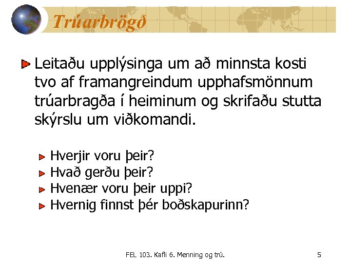 Trúarbrögð Leitaðu upplýsinga um að minnsta kosti tvo af framangreindum upphafsmönnum trúarbragða í heiminum