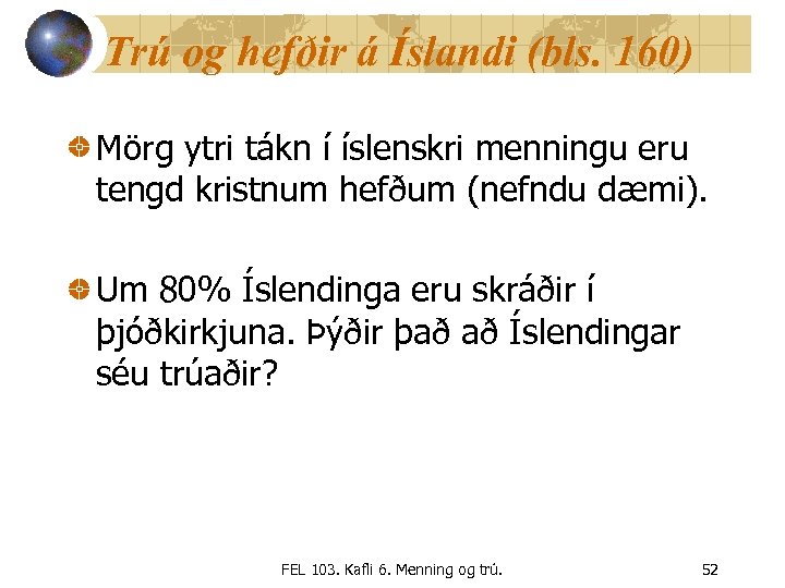 Trú og hefðir á Íslandi (bls. 160) Mörg ytri tákn í íslenskri menningu eru