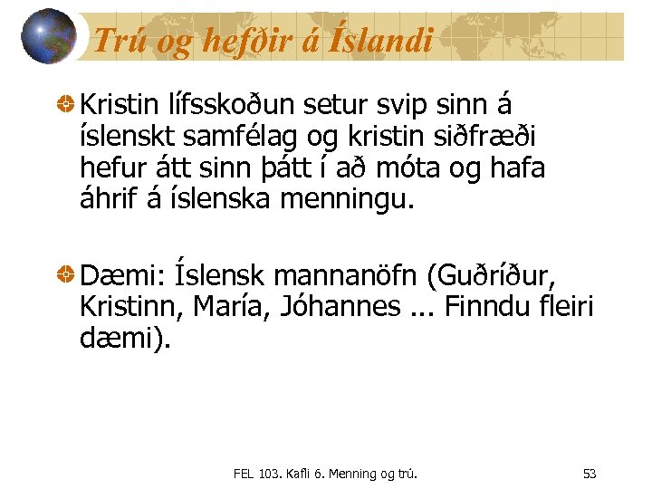 Trú og hefðir á Íslandi Kristin lífsskoðun setur svip sinn á íslenskt samfélag og