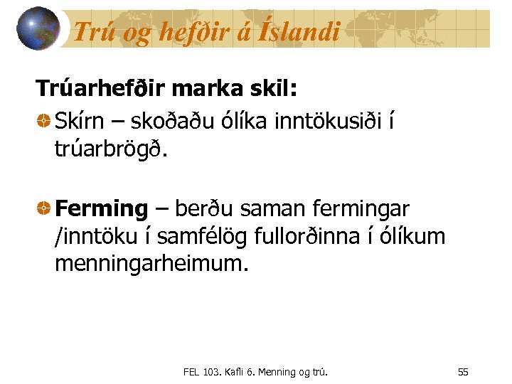 Trú og hefðir á Íslandi Trúarhefðir marka skil: Skírn – skoðaðu ólíka inntökusiði í