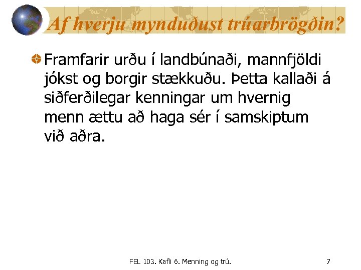 Af hverju mynduðust trúarbrögðin? Framfarir urðu í landbúnaði, mannfjöldi jókst og borgir stækkuðu. Þetta