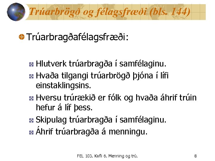Trúarbrögð og félagsfræði (bls. 144) Trúarbragðafélagsfræði: Hlutverk trúarbragða í samfélaginu. Hvaða tilgangi trúarbrögð þjóna