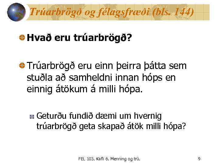 Trúarbrögð og félagsfræði (bls. 144) Hvað eru trúarbrögð? Trúarbrögð eru einn þeirra þátta sem