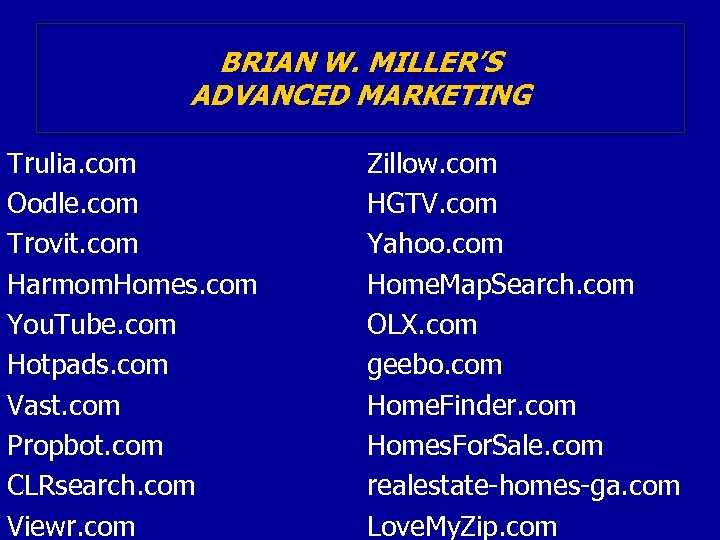 BRIAN W. MILLER’S ADVANCED MARKETING Trulia. com Oodle. com Trovit. com Harmom. Homes. com
