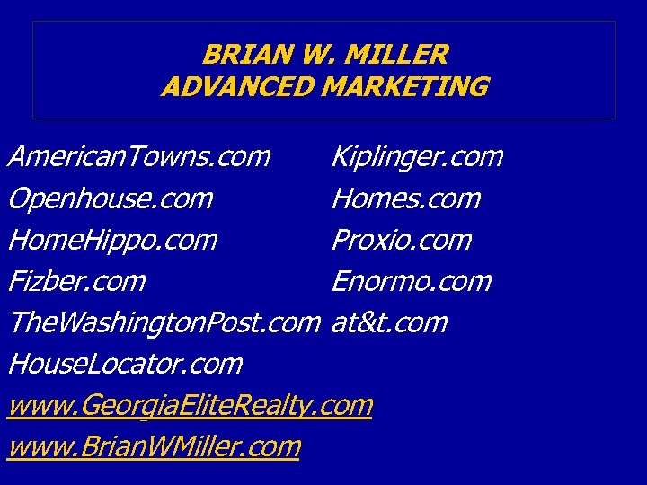 BRIAN W. MILLER ADVANCED MARKETING American. Towns. com Kiplinger. com Openhouse. com Homes. com