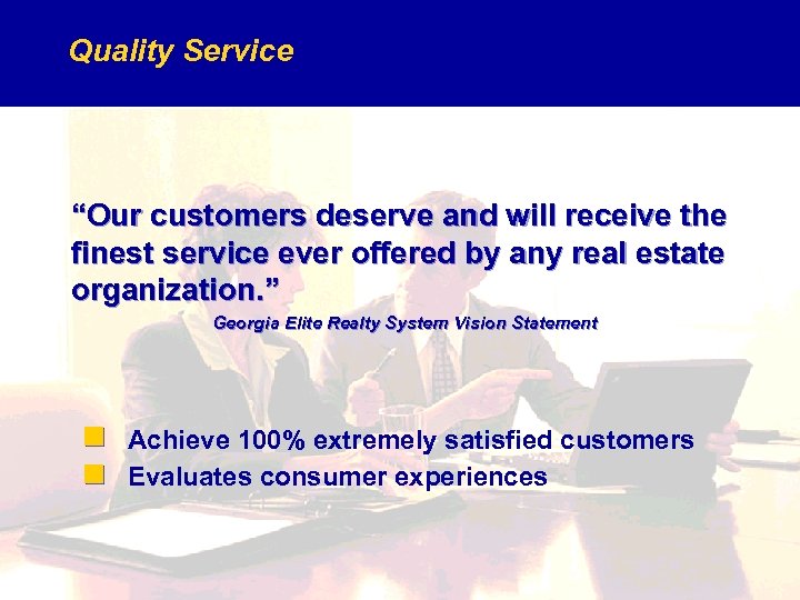 Quality Service “Our customers deserve and will receive the finest service ever offered by