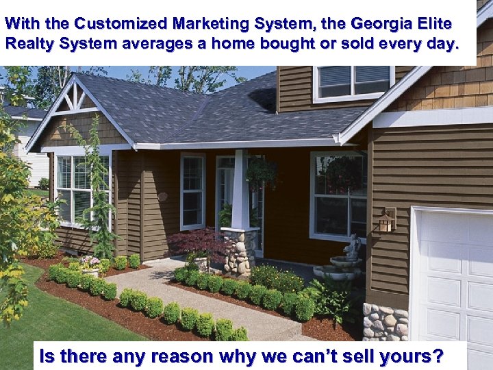 With the Customized Marketing System, the Georgia Elite Realty System averages a home bought